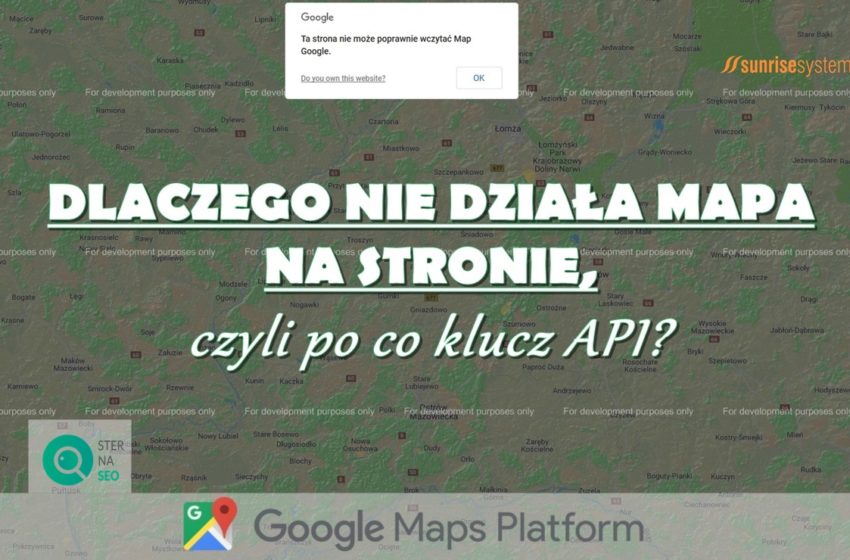 Dlaczego nie działa mapa na stronie, czyli po co klucz API?